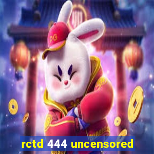 rctd 444 uncensored